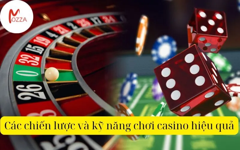 Các chiến lược và kỹ năng chơi casino hiệu quả