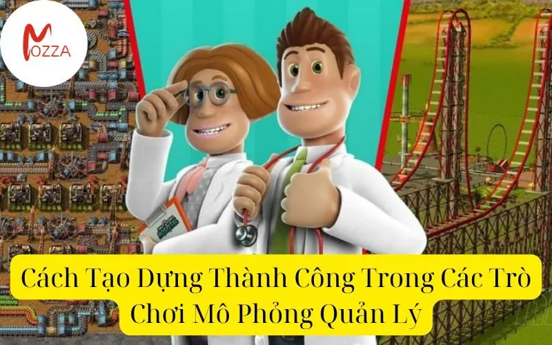 Cách Tạo Dựng Thành Công Trong Các Trò Chơi Mô Phỏng Quản Lý