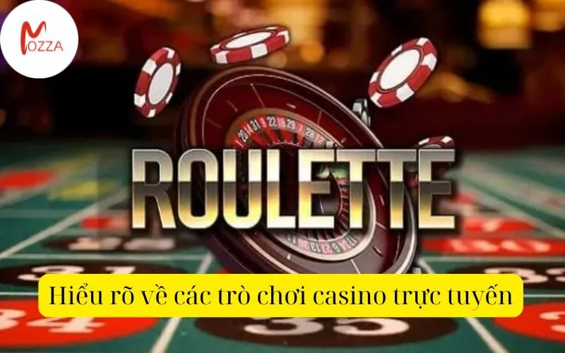 Hiểu rõ về các trò chơi casino trực tuyến