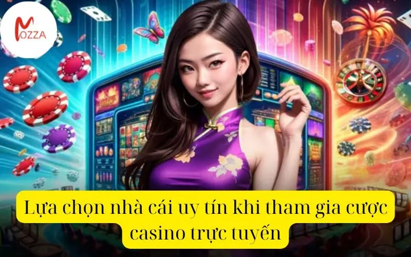 Lựa chọn nhà cái uy tín khi tham gia cược casino trực tuyến