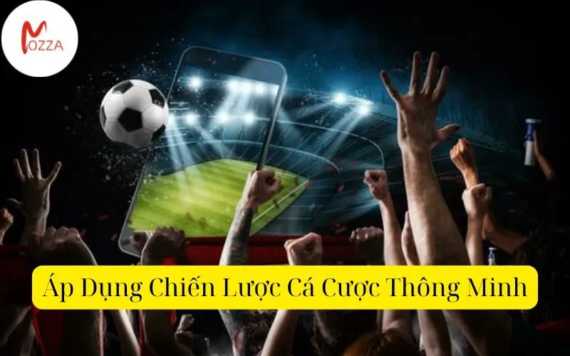 Áp Dụng Chiến Lược Cá Cược Thông Minh
