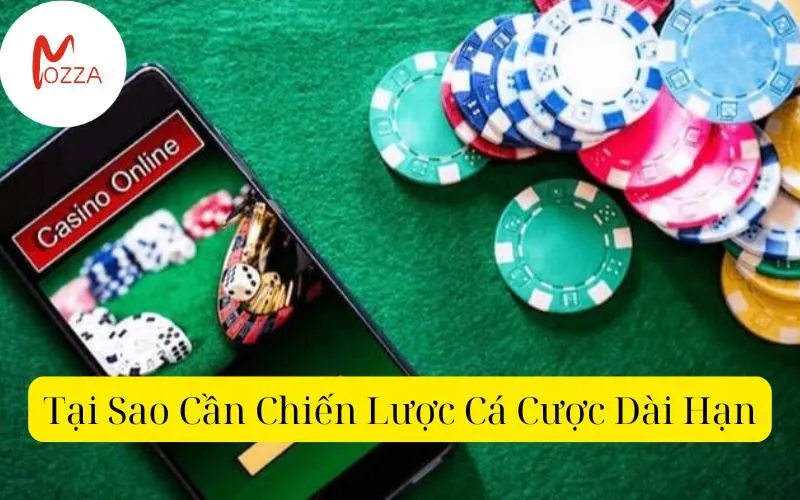 Tại Sao Cần Chiến Lược Cá Cược Dài Hạn