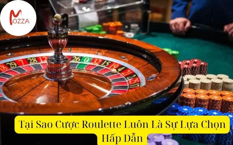 Tại Sao Cược Roulette Luôn Là Sự Lựa Chọn Hấp Dẫn