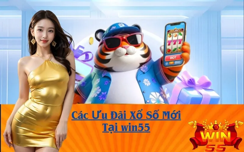 Các Ưu Đãi Xổ Số Mới Tại win55