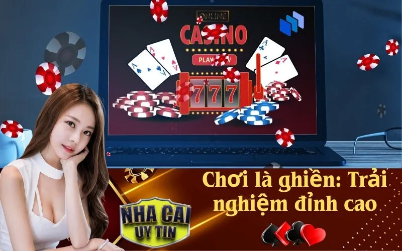 Chơi là ghiền Trải nghiệm đỉnh cao