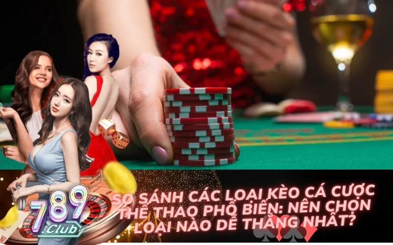 So sánh các loại kèo cá cược thể thao phổ biến: Nên chọn loại nào dễ thắng nhất?