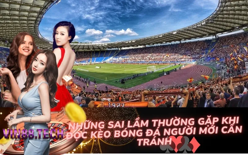 Những Sai Lầm Thường Gặp Khi Đọc Kèo Bóng Đá Người Mới Cần Tránh