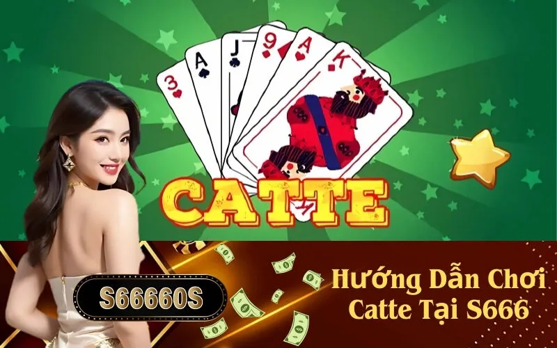 Hướng Dẫn Chơi Catte Tại S666