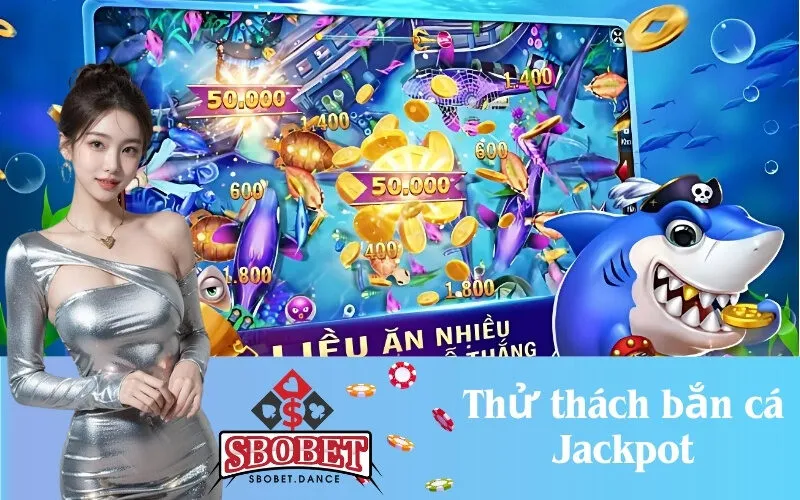Thử thách bắn cá Jackpot