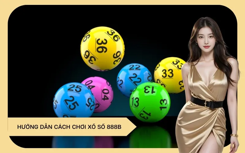 Hướng dẫn cách chơi xổ số 888b