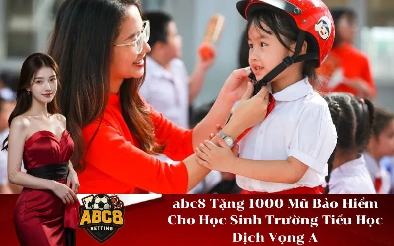 abc8 Tặng 1000 Mũ Bảo Hiểm Cho Học Sinh Trường Tiểu Học Dịch Vọng A