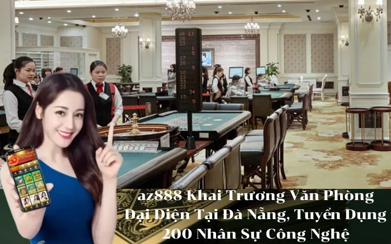 az888 Khai Trương Văn Phòng Đại Diện Tại Đà Nẵng, Tuyển Dụng 200 Nhân Sự Công Nghệ