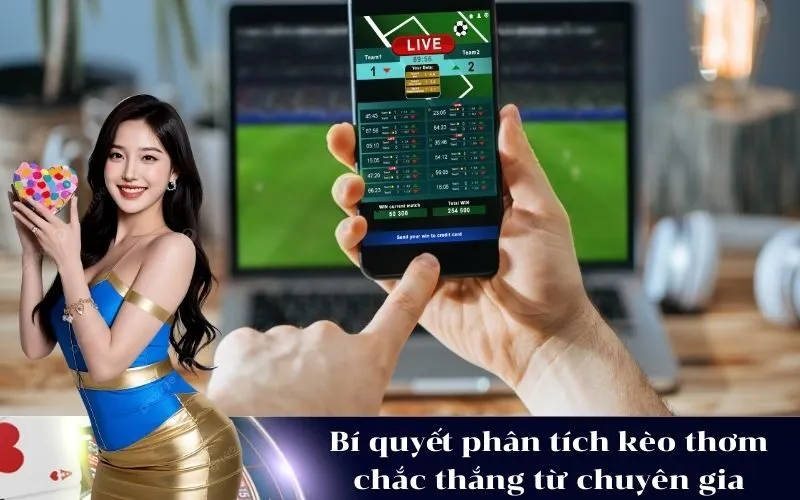 Bí quyết phân tích kèo thơm chắc thắng từ chuyên gia