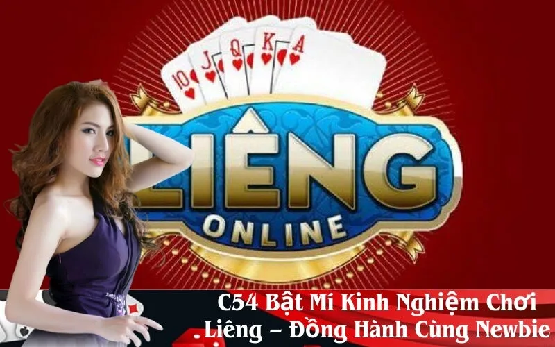 C54 Bật Mí Kinh Nghiệm Chơi Liêng – Đồng Hành Cùng Newbie