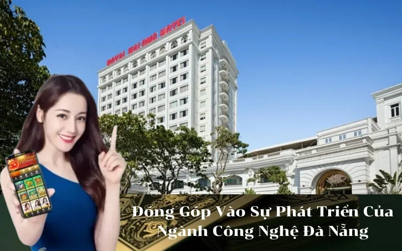 Đóng Góp Vào Sự Phát Triển Của Ngành Công Nghệ Đà Nẵng