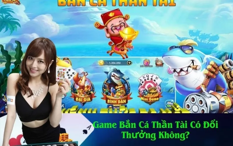 Game Bắn Cá Thần Tài Có Đổi Thưởng Không?