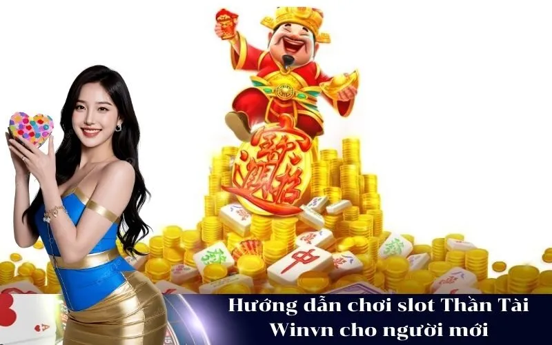 Hướng dẫn chơi slot Thần Tài Winvn cho người mới