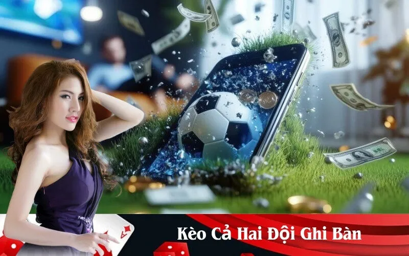 Kèo Cả Hai Đội Ghi Bàn