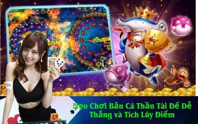 Mẹo Chơi Bắn Cá Thần Tài Để Dễ Thắng và Tích Lũy Điểm