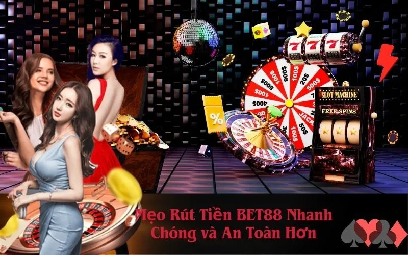 Mẹo Rút Tiền BET88 Nhanh Chóng và An Toàn Hơn