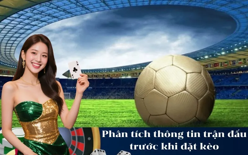 Phân tích thông tin trận đấu trước khi đặt kèo