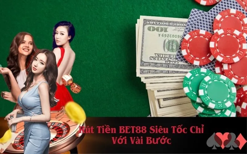 Rút Tiền BET88 Siêu Tốc Chỉ Với Vài Bước