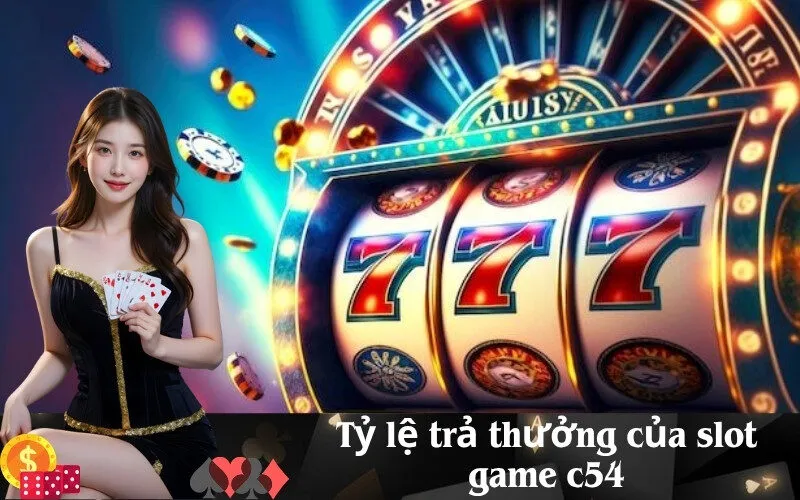 Tỷ lệ trả thưởng của slot game c54