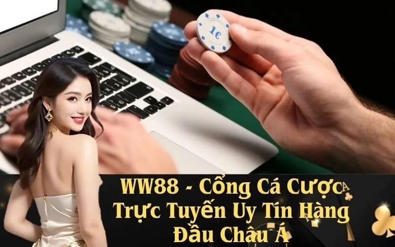 WW88 - Cổng Cá Cược Trực Tuyến Uy Tín Hàng Đầu Châu Á