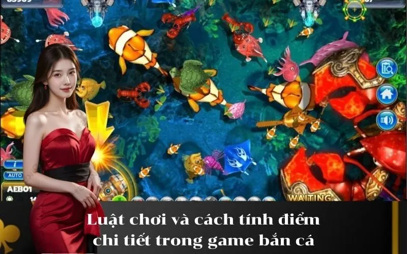 Luật chơi và cách tính điểm chi tiết trong game bắn cá