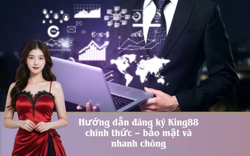 Hướng dẫn đăng ký King88 chính thức – bảo mật và nhanh chóng