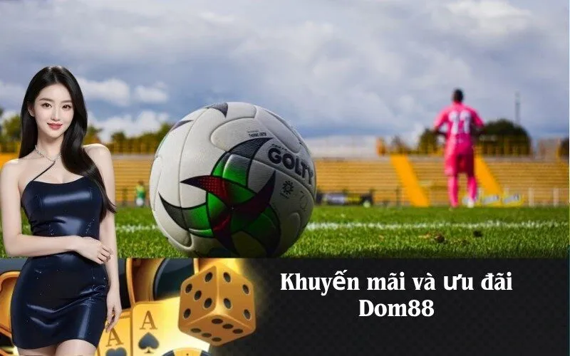 Khuyến mãi và ưu đãi Dom88