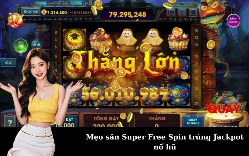 Mẹo săn Super Free Spin trúng Jackpot nổ hũ