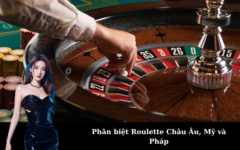 Phân biệt Roulette Châu Âu, Mỹ và Pháp