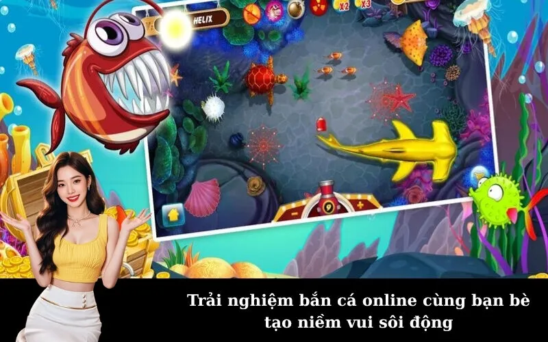 Trải nghiệm bắn cá online cùng bạn bè tạo niềm vui sôi động